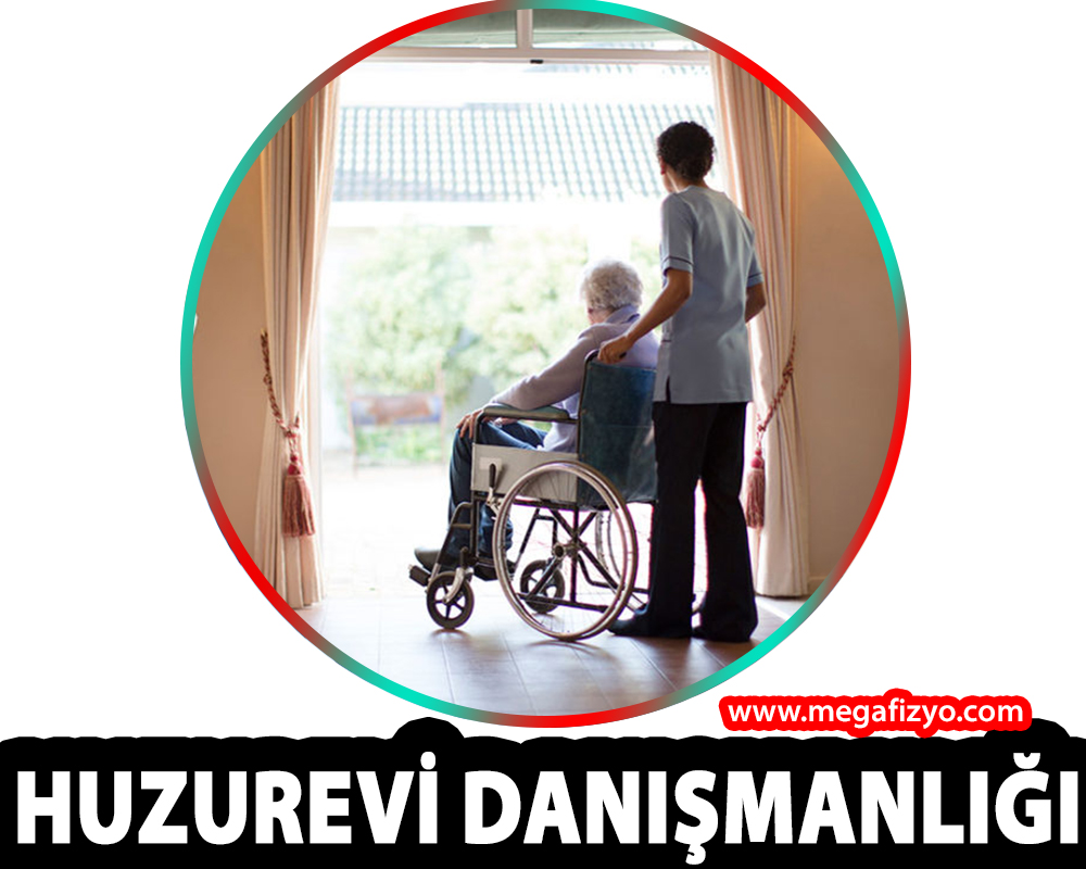 HUZUR EVİ VE BAKIMEVİ DANIŞMANLIĞI