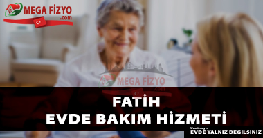 İstanbul Fatih evde bakım, İstanbul Fatih evde yaşlı bakımı, İstanbul Fatih bakıcı, İstanbul Fatih türk bakıcı, İstanbul Fatih yabancı bakıcı,